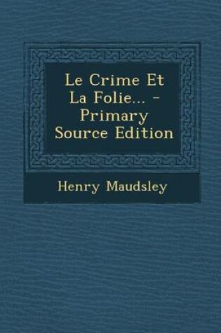 Cover of Le Crime Et La Folie... - Primary Source Edition
