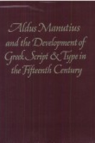 Cover of Aldus Manutius and the Development of Greek Script and Type in the 15th Century