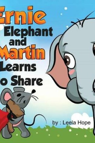 Cover of Ernie the Elephant and Martin Learn to Share