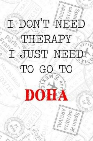 Cover of I Don't Need Therapy I Just Need To Go To Doha