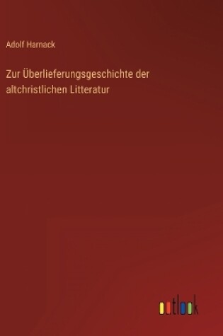 Cover of Zur Überlieferungsgeschichte der altchristlichen Litteratur