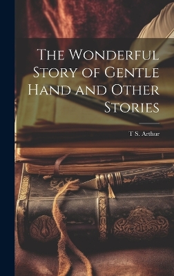 Book cover for The Wonderful Story of Gentle Hand and Other Stories