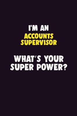 Book cover for I'M An Accounts Supervisor, What's Your Super Power?