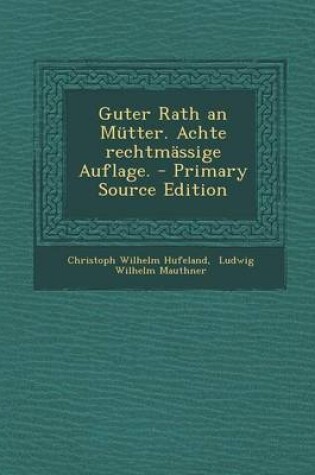 Cover of Guter Rath an Mutter. Achte Rechtmassige Auflage.