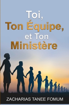 Book cover for Toi, Ton équipe et Ton Ministére