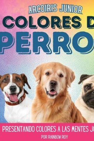 Cover of Arcoiris Junior, Colores de Perros