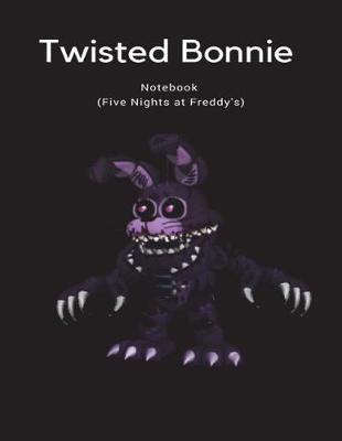Book cover for Twisted Bonnie Notebook (Five Nights at Freddy's)