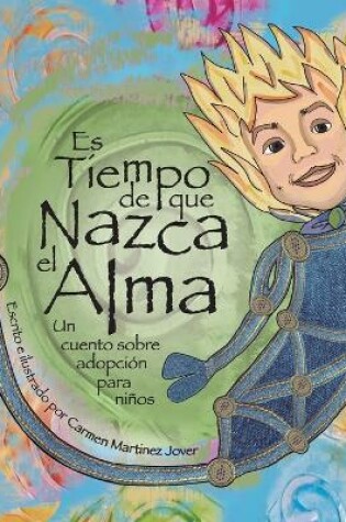 Cover of Es tiempo que nazca el alma, un cuento sobre adopcion para ninos