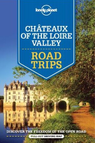 Cover of Lonely Planet Chateaux of the Loire Valley Road Trips
