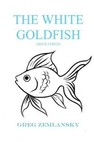 Cover of The White Goldfish (Refiltered)