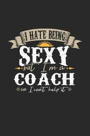 Cover of I Hate Being Sexy But I'm a Coach So I Can't Help It