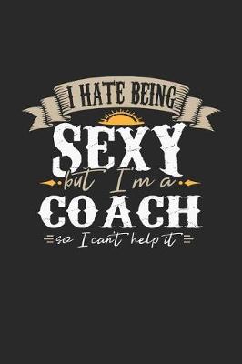 Book cover for I Hate Being Sexy But I'm a Coach So I Can't Help It