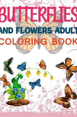 Cover of Butterflies and Flowers Adult Coloring Book
