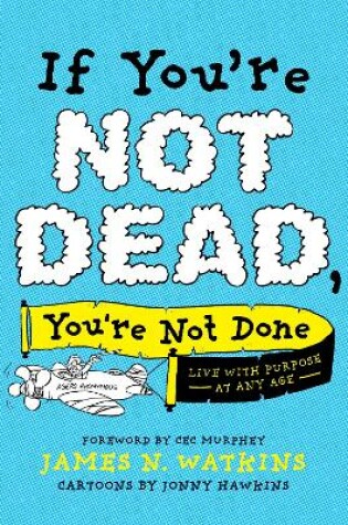 Cover of If You're Not Dead, You're Not Done