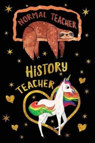 Cover of Normal Teacher History Teacher Journal Unicorn Gold