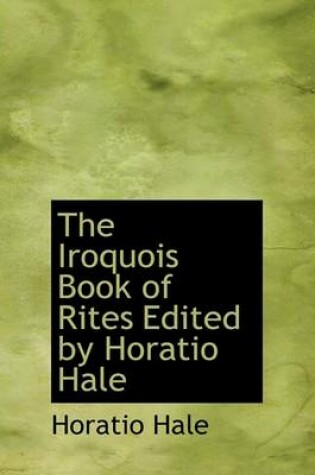 Cover of The Iroquois Book of Rites Edited by Horatio Hale