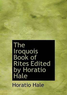 Book cover for The Iroquois Book of Rites Edited by Horatio Hale