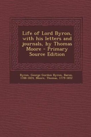 Cover of Life of Lord Byron, with His Letters and Journals, by Thomas Moore - Primary Source Edition