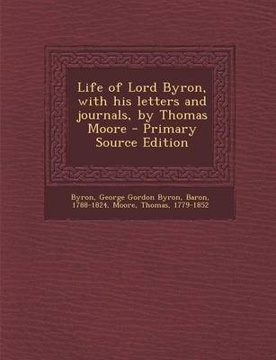 Book cover for Life of Lord Byron, with His Letters and Journals, by Thomas Moore - Primary Source Edition