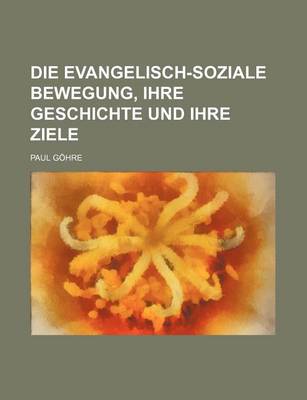 Book cover for Die Evangelisch-Soziale Bewegung, Ihre Geschichte Und Ihre Ziele