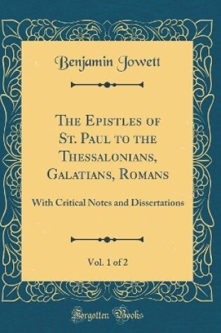 Cover of The Epistles of St. Paul to the Thessalonians, Galatians, Romans, Vol. 1 of 2