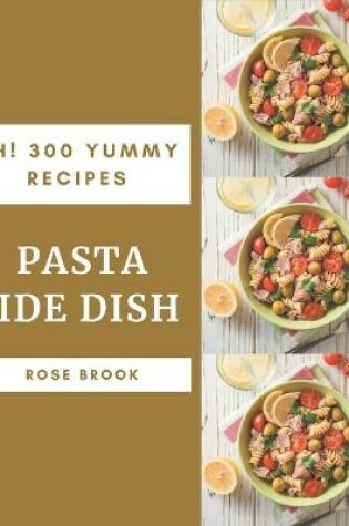 Cover of Ah! 300 Yummy Pasta Side Dish Recipes