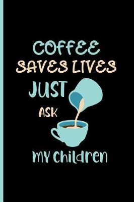 Book cover for coffee saves lives just ask my children