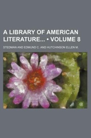 Cover of A Library of American Literature (Volume 8)