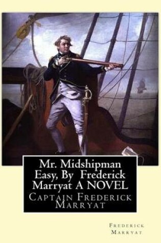 Cover of Mr. Midshipman Easy, By Frederick Marryat A NOVEL
