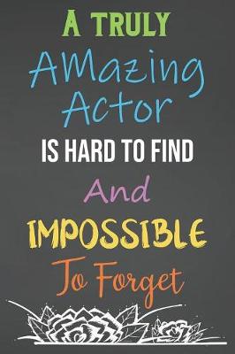 Book cover for A Truly Amazing Actor Is Hard To Find And Impossible To Forget