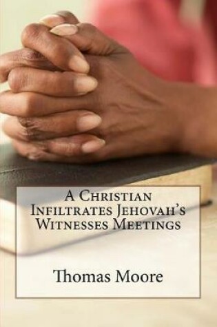 Cover of A Christian Infiltrates Jehovah's Witness Meetings