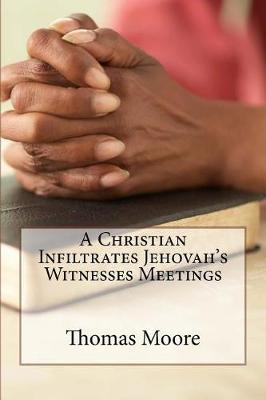 Book cover for A Christian Infiltrates Jehovah's Witness Meetings