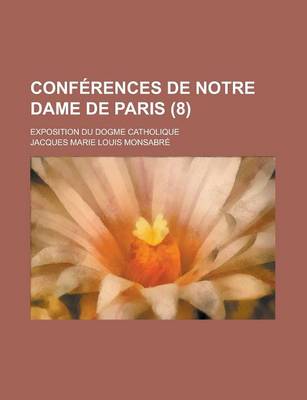 Book cover for Conferences de Notre Dame de Paris; Exposition Du Dogme Catholique (8 )