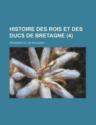Book cover for Histoire Des Rois Et Des Ducs de Bretagne (4 )