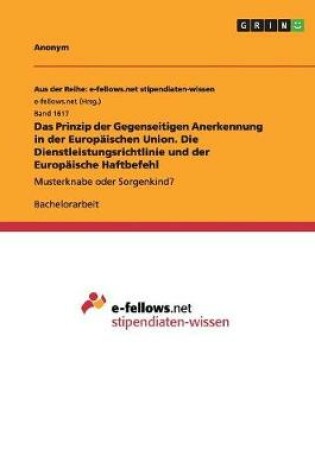 Cover of Das Prinzip der Gegenseitigen Anerkennung in der Europaischen Union. Die Dienstleistungsrichtlinie und der Europaische Haftbefehl