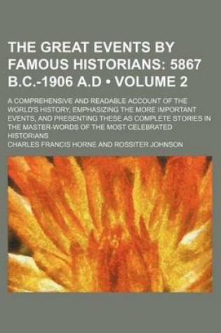 Cover of The Great Events by Famous Historians (Volume 2); 5867 B.C.-1906 A.D. a Comprehensive and Readable Account of the World's History, Emphasizing the More Important Events, and Presenting These as Complete Stories in the Master-Words of the Most Celebrated H