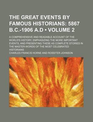 Book cover for The Great Events by Famous Historians (Volume 2); 5867 B.C.-1906 A.D. a Comprehensive and Readable Account of the World's History, Emphasizing the More Important Events, and Presenting These as Complete Stories in the Master-Words of the Most Celebrated H