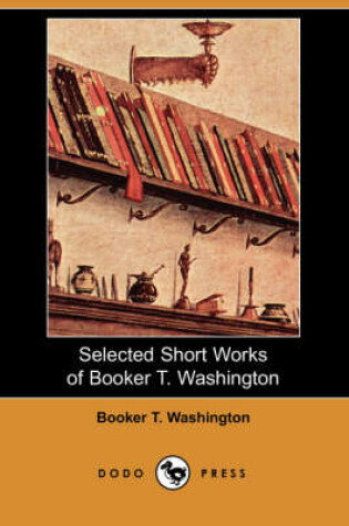 Cover of Selected Short Works of Booker T. Washington (Dodo Press)