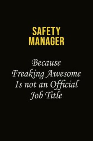 Cover of Safety Manager Because Freaking Awesome Is Not An Official Job Title