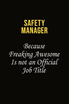 Book cover for Safety Manager Because Freaking Awesome Is Not An Official Job Title