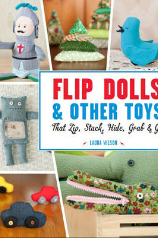 Cover of Flip Dolls & Other Toys That Zip, Stack, Hide, Grab & Go