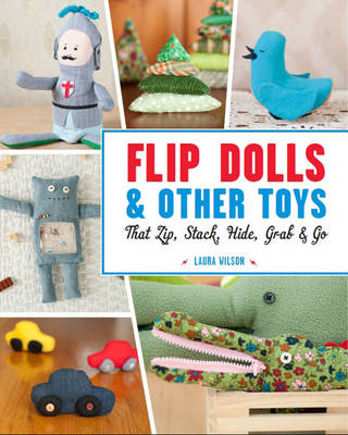 Book cover for Flip Dolls & Other Toys That Zip, Stack, Hide, Grab & Go