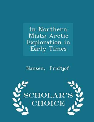 Book cover for In Northern Mists; Arctic Exploration in Early Times - Scholar's Choice Edition