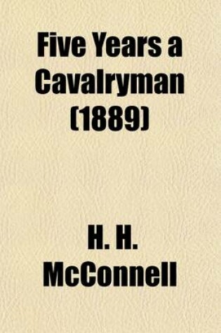 Cover of Five Years a Cavalryman; Or, Sketches of Regular Army Life on the Texas Frontier, Twenty Odd Years Ago