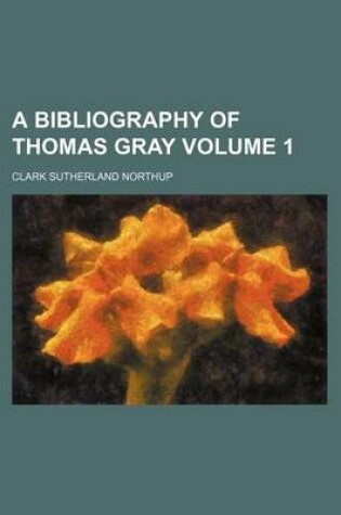 Cover of A Bibliography of Thomas Gray Volume 1