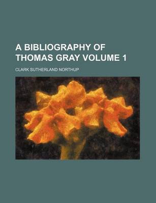 Book cover for A Bibliography of Thomas Gray Volume 1