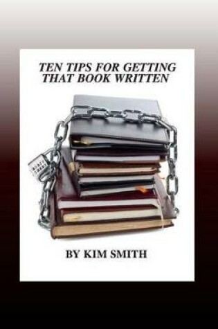 Cover of Ten Tips for Getting That Book Written