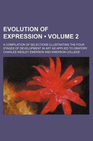 Cover of Evolution of Expression (Volume 2); A Compilation of Selections Illustrating the Four Stages of Development in Art as Applied to Oratory