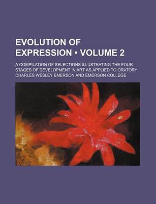 Book cover for Evolution of Expression (Volume 2); A Compilation of Selections Illustrating the Four Stages of Development in Art as Applied to Oratory