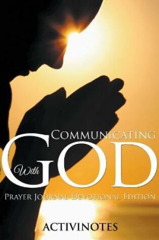 Cover of Communicating With God - Prayer Journal Devotional Edition